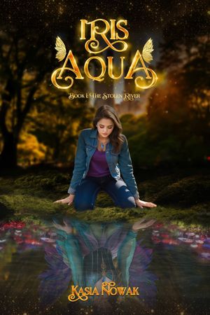 Iris Aqua : Book 1: The Stolen River by Kasia Nowak