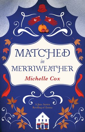 Matched in Merriweather :  A Jane Austen Retelling of Emma by Michelle Cox