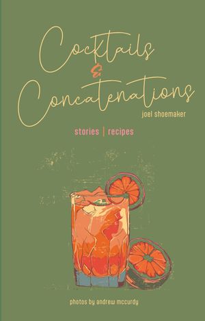 Cocktails & Concatenations by Joel Shoemaker