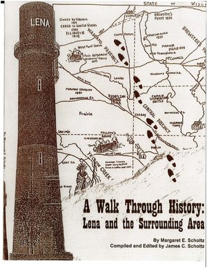 A Walk Through History : Lena and the Surrounding Area by Margaret E. Scholtz
