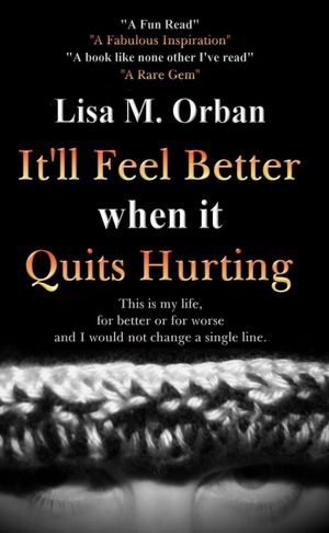 It'll Feel Better when it Quits Hurting (Volume 1, Edition 2) by Lisa M Orban