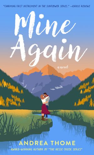 Mine Again : Sunflower Book One (Volume 1, Edition 1) by Andrea Thome