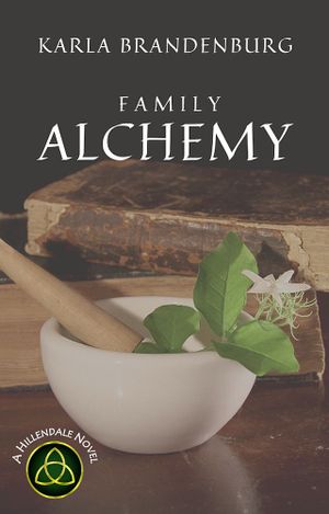 Family Alchemy : A Hillendale Novel by Karla Brandenburg