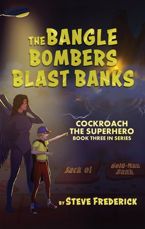 The Bangle Bombers Blast Banks : Third book in Cockroach the Superhero series (Volume 3 ) by Steve Frederick
