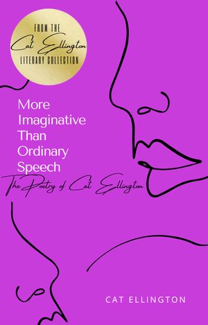 Read More Imaginative Than Ordinary Speech : The Poetry of Cat Ellington (Edition 1) in Indie Illinois More Imaginative Than Ordinary Speech : The Poetry of Cat Ellington (Edition 1) by Cat Ellington