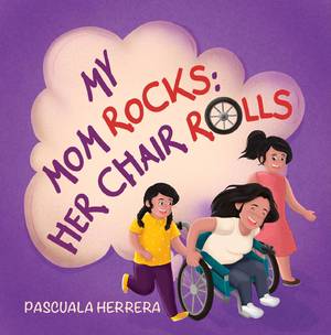 My Mom Rocks: Her Chair Rolls by Pascuala Herrera