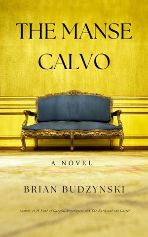 The Manse Calvo : A Novel; by Brian Budzynski