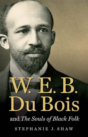 W. E. B. Du Bois and The Souls of Black Folk