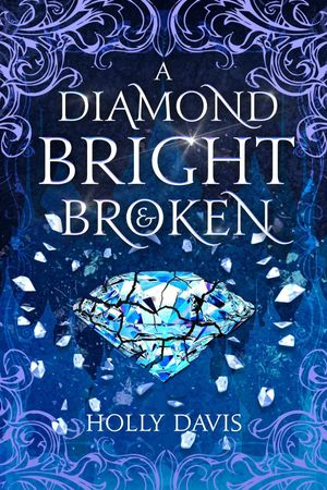 A Diamond Bright and Broken (Volume 1, Edition 1) by Holly Davis