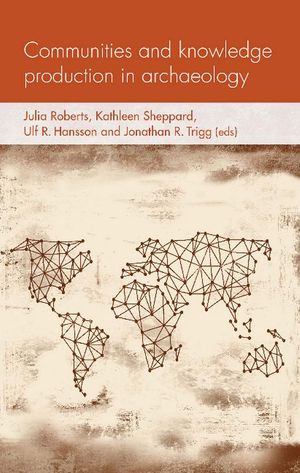 Roberts, Julia, Ulf R. Hansson, Kathleen L. Shepperd, and Jonathan Ralph Trigg, eds. Communities and Knowledge Production in Archaeology. Manchester: Manchester University Press, 2019. Accessed October 30, 2020. https://openresearchlibrary.org.