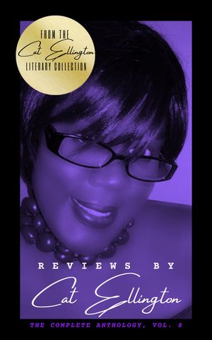 Reviews by Cat Ellington : The Complete Anthology (Volume 8, Edition 1) by Cat Ellington