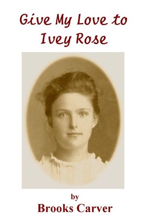 Give My Love to Ivey Rose by Brooks Carver