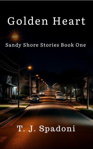 Golden Heart : Stories of Sandy Shore Book One by T. J. Spadoni