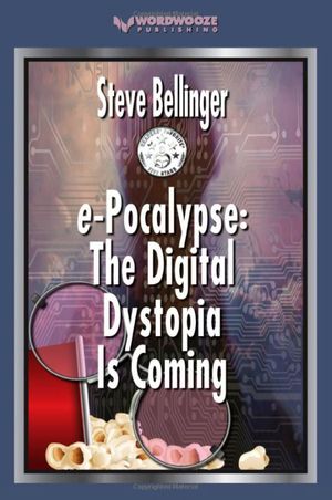 e-Pocalypse : The Digital Dystopia is Coming by Steve Bellinger