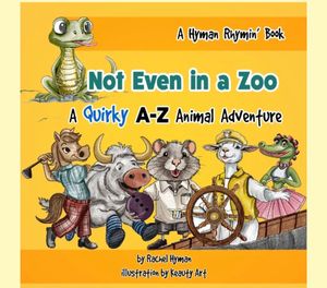 Not Even in a Zoo : A Quirky A-Z Animal Adventure by Rachel Hyman