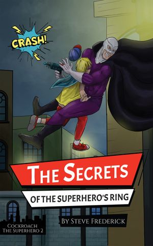 The Secrets of the Superhero's Ring : Book 2 of the Cockroach the Superhero series (Volume 2) by Steve Frederick