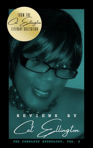 Reviews by Cat Ellington : The Complete Anthology (Volume 9, Edition 1) by Cat Ellington