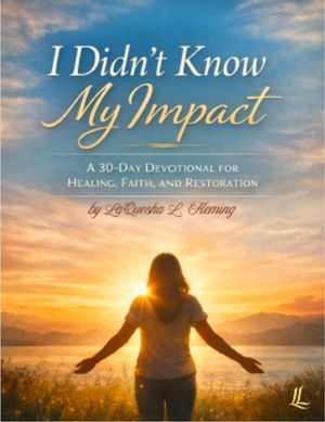 I Didn’t Know My Impact by LaQuesha L Fleming