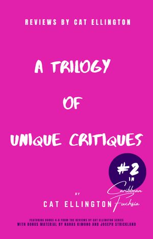 Reviews by Cat Ellington : A Trilogy of Unique Critiques (Volume 2, Edition 1) by Cat Ellington