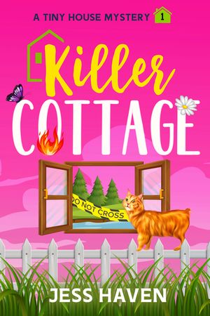 Killer Cottage : A Tiny House Mystery (Volume 1) by Jess Haven