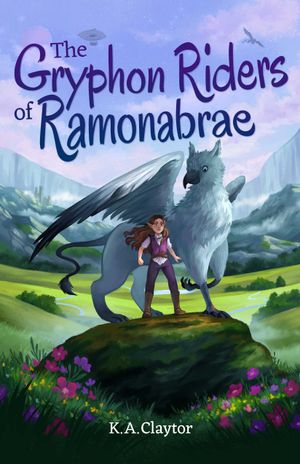 The Gryphon Riders of Ramonabrae by K.A. Claytor