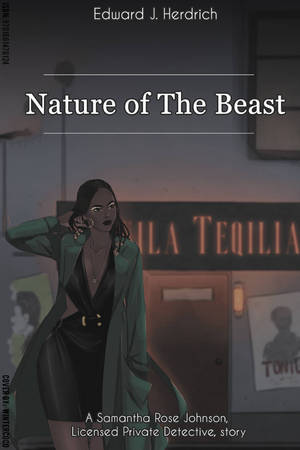 Nature of the Beast : A Samantha "Sam" Rose Johnson, License Private Detective story by Edward James Herdrich
