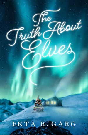 The Truth About Elves by Ekta R. Garg