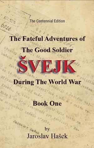 The Fateful Adventures of the Good Soldier Švejk During the World War : Book One (Edition The Centennial Edition) by Jaroslav Hašek