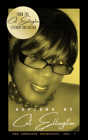 Reviews by Cat Ellington : The Complete Anthology (Volume 7, Edition 1) by Cat Ellington