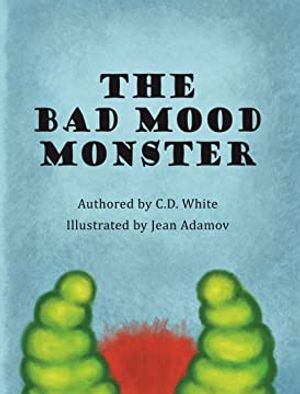 The Bad Mood Monster by C. D. White