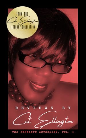 Reviews by Cat Ellington : The Complete Anthology (Volume 1, Edition 1) by Cat Ellington