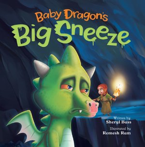 Baby Dragon's Big Sneeze : A Picture Book About Empathy and Trust for Children Ages 3-7 by Sheryl Bass