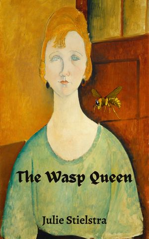 The Wasp Queen by Julie Stielstra