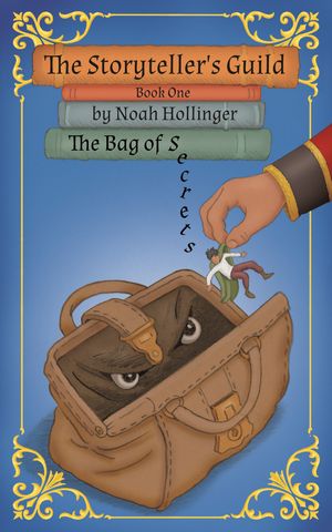 The Storyteller's Guild : The Bag of Secrets by Noah Hollinger