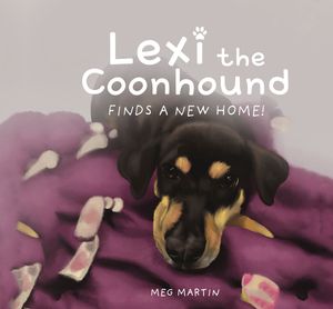 Lexi the Coonhound Finds A New Home by Meg Martin