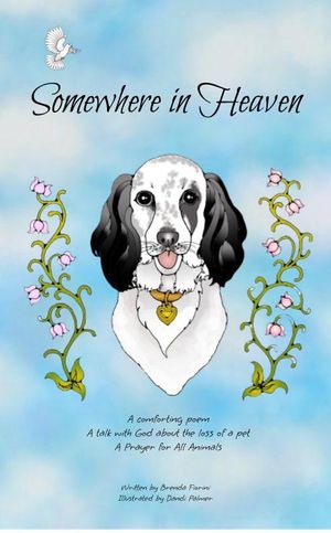 Somewhere In Heaven : A comforting poem, A talk with God about the loss of a pet, A Prayer for All Animals (Edition 1) by Brenda L. Fiorini