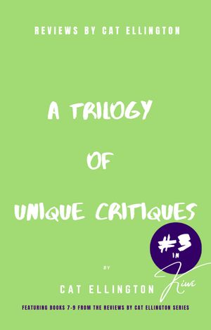 Reviews by Cat Ellington : A Trilogy of Unique Critiques (Volume 3, Edition 1) by Cat Ellington