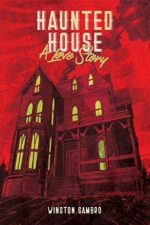 Haunted House : A Love Story by Winston Gambro