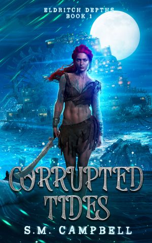 Corrupted Tides : Eldritch Depths Book 1 by S.M. Campbell