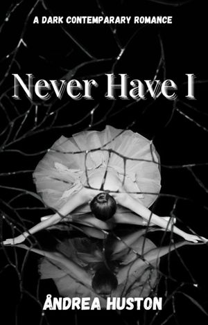 Never Have I by Andrea Huston