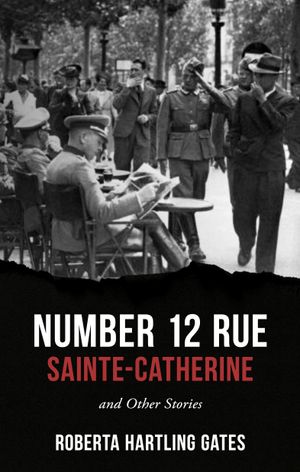Number 12 Rue Sainte-Catherine and Other Stories by Roberta Hartling Gates
