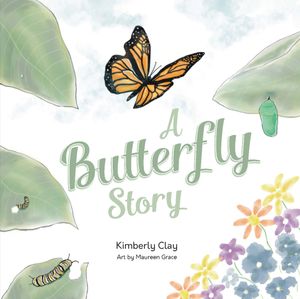 A Butterfly Story by Kmberly Clay