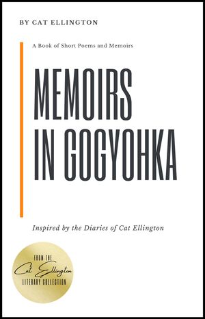 Memoirs in Gogyohka : A Book of Short Poems and Memoirs (Edition 1) by Cat Ellington