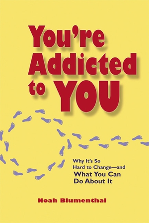 You're addicted to you : why it's so hard to change--and what you can ...
