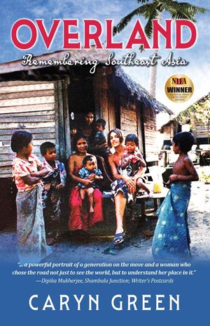 Overland : Remembering Southeast Asia by Caryn Green